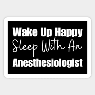 Wake Up Happy Sleep With An Anesthesiologist Magnet